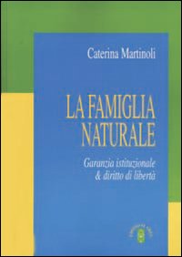 La famiglia naturale. Garanzia istituzionale & diritto di libertà