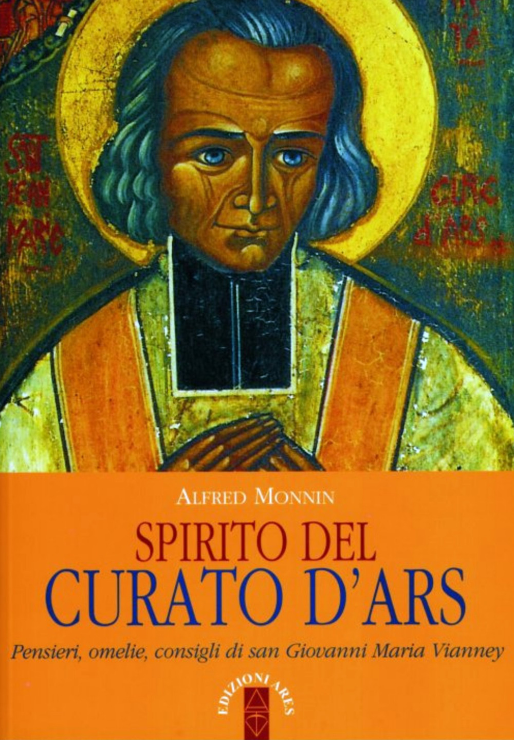 Spirito del curato d'Ars. Pensieri, omelie, consigli di san Giovanni Maria Vianney