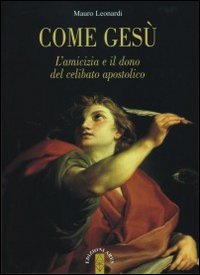 Come Gesù. L'amicizia e il dono del celibato apostolico