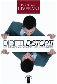 Diritti distorti. La legalizzazione dei desideri