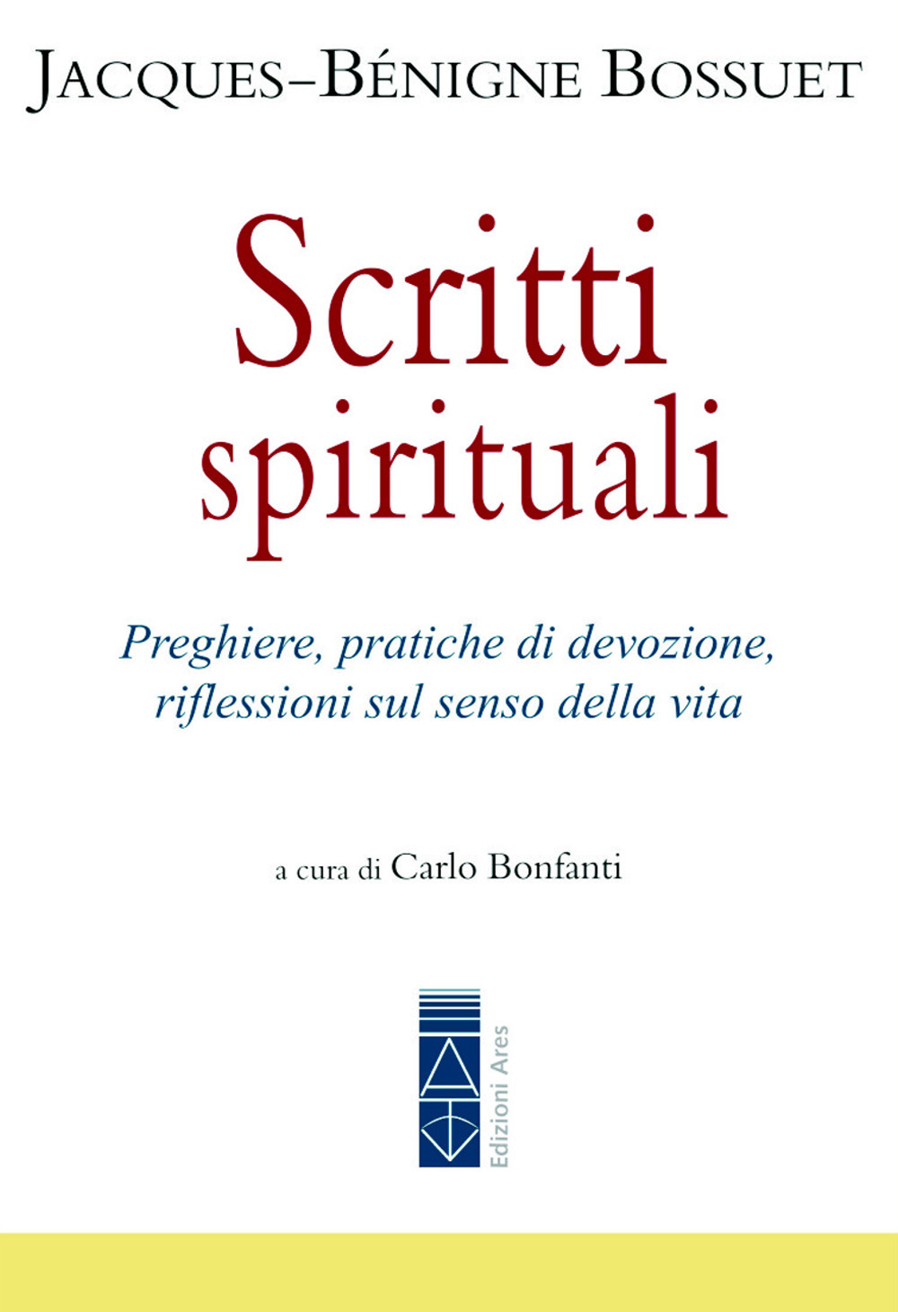 Scritti spirituali. Preghiere, pratiche di devozione, riflessioni sul senso della vita