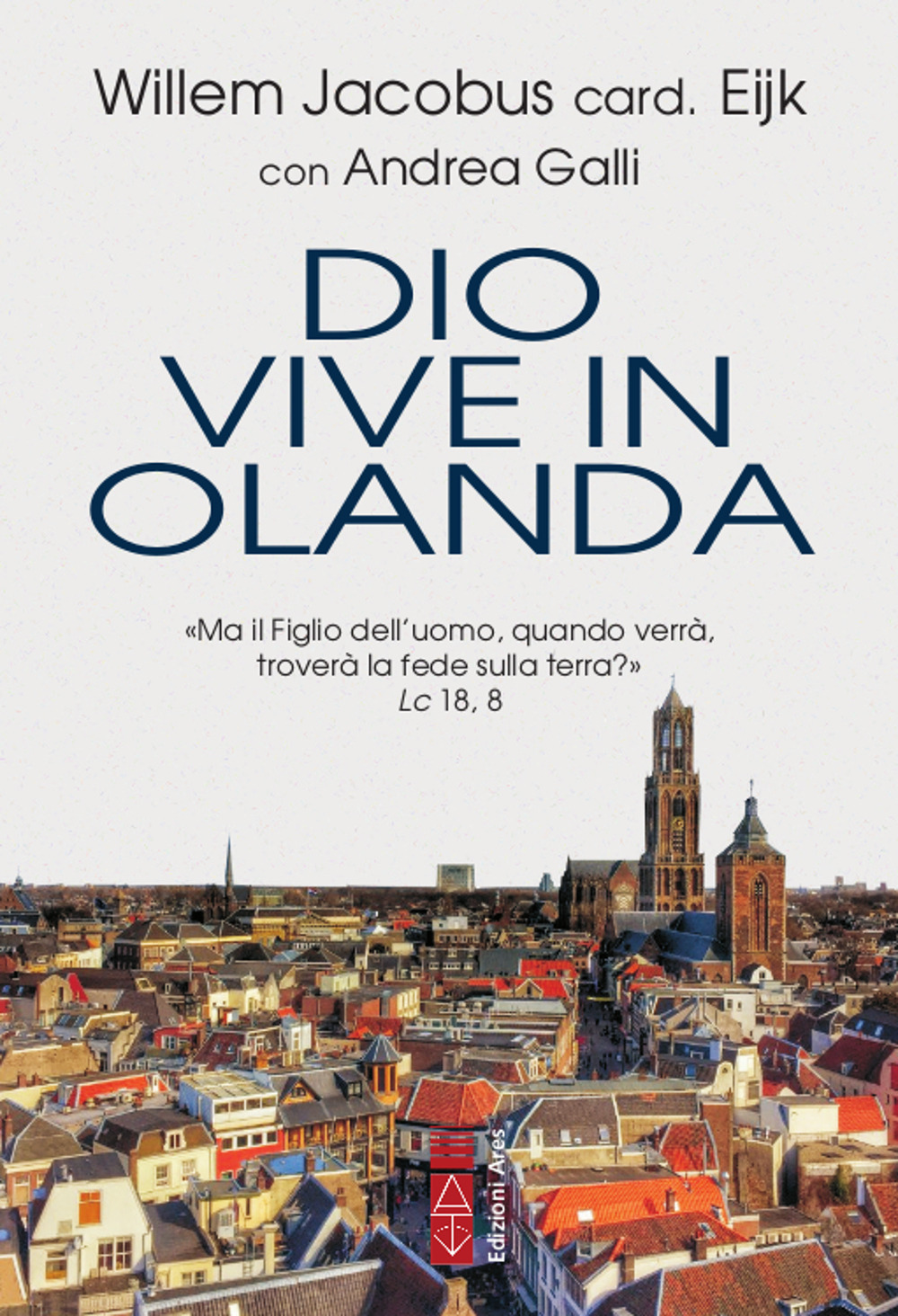 Dio vive in Olanda. «Ma il Figlio dell'uomo, quando verrà, troverà la fede sulla terra?» Lc. 18, 8