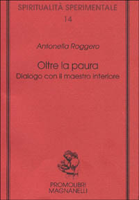 Oltre la paura. Dialogo con il maestro interiore