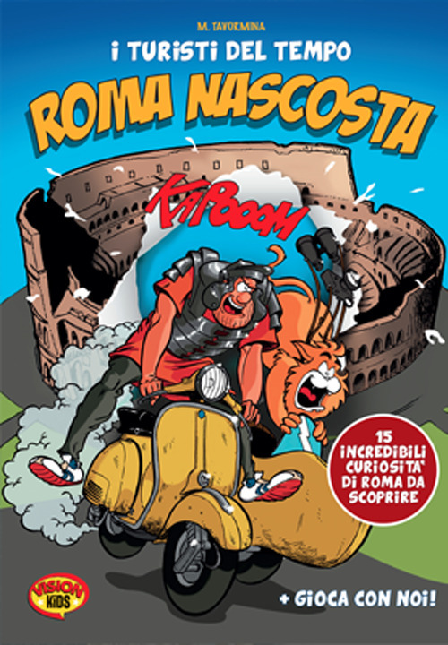 I turisti del tempo: Roma nascosta. Guida alle 15 curiosità da scoprire