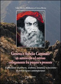 Genova e Aurelio Caminati. Un autorevole ed estroso collegamento fra passato e presente. Ediz. illustrata