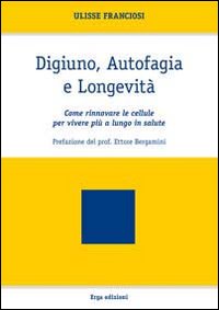 Digiuno, autofagia e longevità. Come rinnovare le cellule per vivere più a lungo in salute