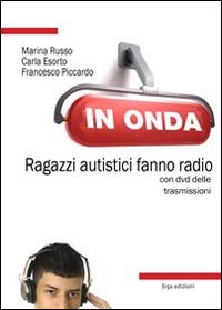 In onda. Ragazzi autistici fanno radio. Con DVD