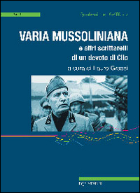 Varia mussoliniana e altri scrittarelli di un devoto di Clio