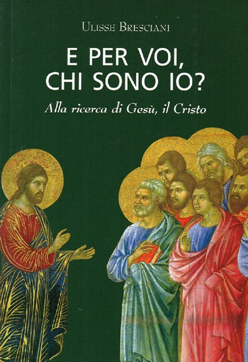 E per voi, chi sono io? Alla ricerca di Gesù, il Cristo