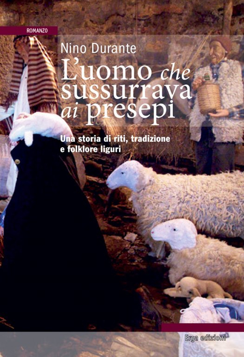 L'uomo che sussurrava ai presepi. Una storia di riti, tradizioni e folklore