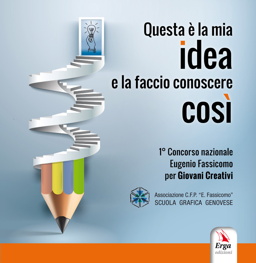 Questa è la mia idea e la faccio conoscere così. Concorso nazionale Eugenio Fassicomo per giovani creativi