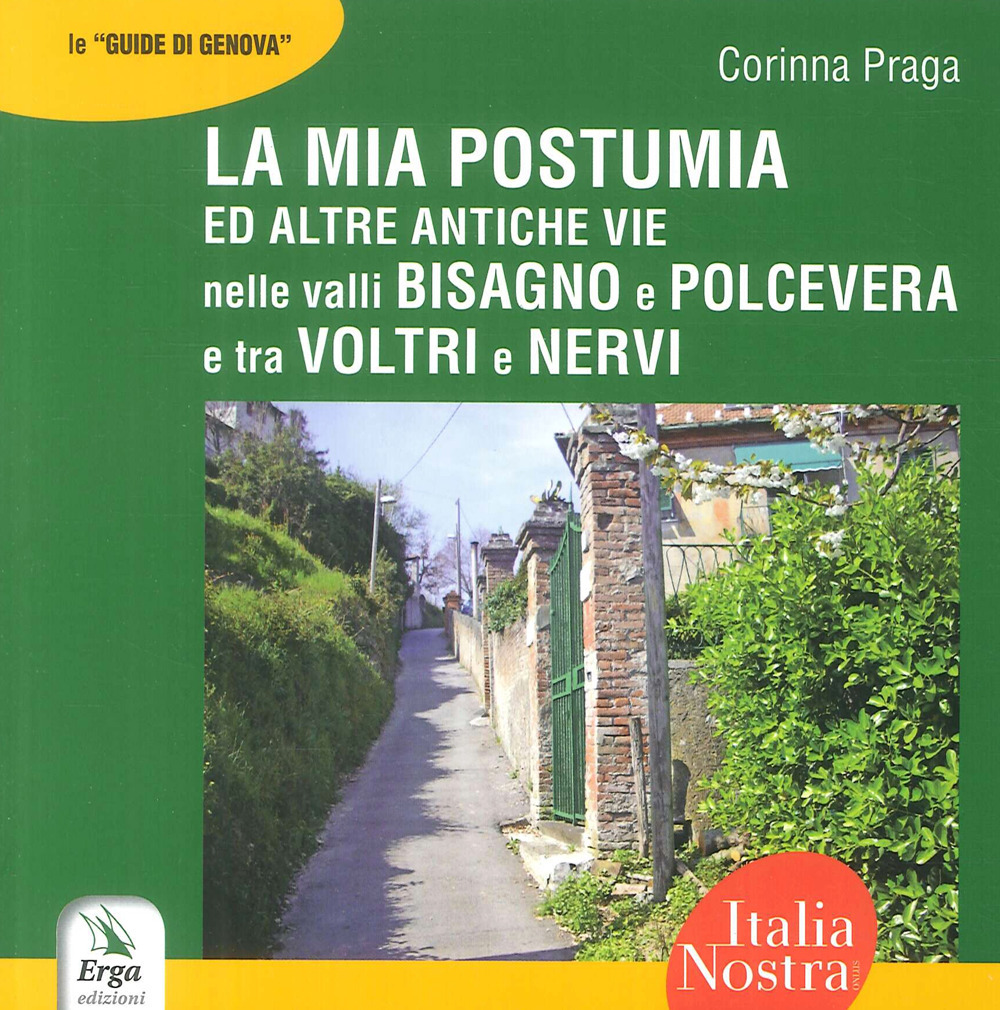 La mia Postumia ed altre antiche vie nelle valli Bisagno e Polcevera e tra Voltri e Nervi