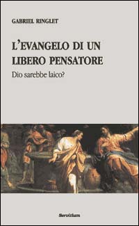 L'evangelo di un libero pensatore. Dio sarebbe laico?