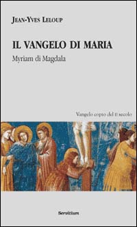 Il vangelo di Maria. Myriam di Magdala. Vangelo copto del II secolo