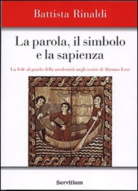 La parola, il simbolo e la sapienza. La fede al guado della modernità negli scritti di Abramo Levi