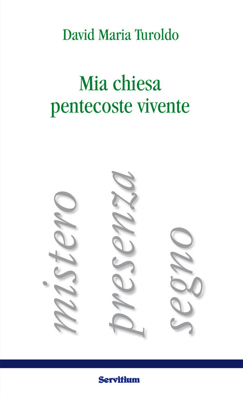 Mia chiesa pentecoste vivente. Mistero, presenza, segno