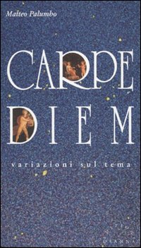 Carpe diem. Variazioni sul tema