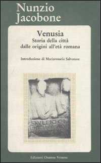 Venusia. Storia della città dalle origini all'età romana