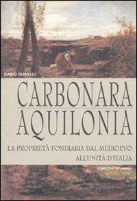 Carbonara. Aquilonia. La proprietà fondiaria dal Medioevo all'unità d'Italia