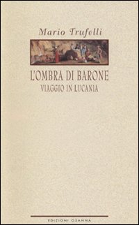 L'ombra di Barone. Viaggio in Lucania