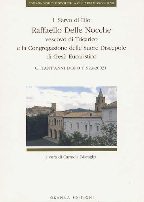 Il Servo di Dio Raffaello delle Nocche vescovo di Tricarico e la Congregazione delle Suore Discepole di Gesù Eucaristico. Ottant'anni dopo (1923-2003)