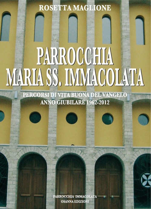 Parrocchia Maria SS. Immacolata. Percorsi di vita buona del Vangelo. Anno Giubilare 1962-2012