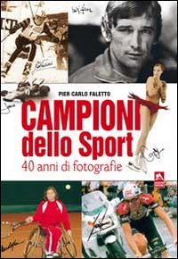 Campioni dello sport. 40 anni di fotografie. Ediz. illustrata