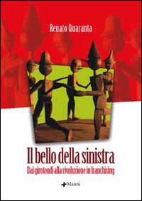 Il bello della sinistra. Dai girotondi alla rivoluzione in franchising