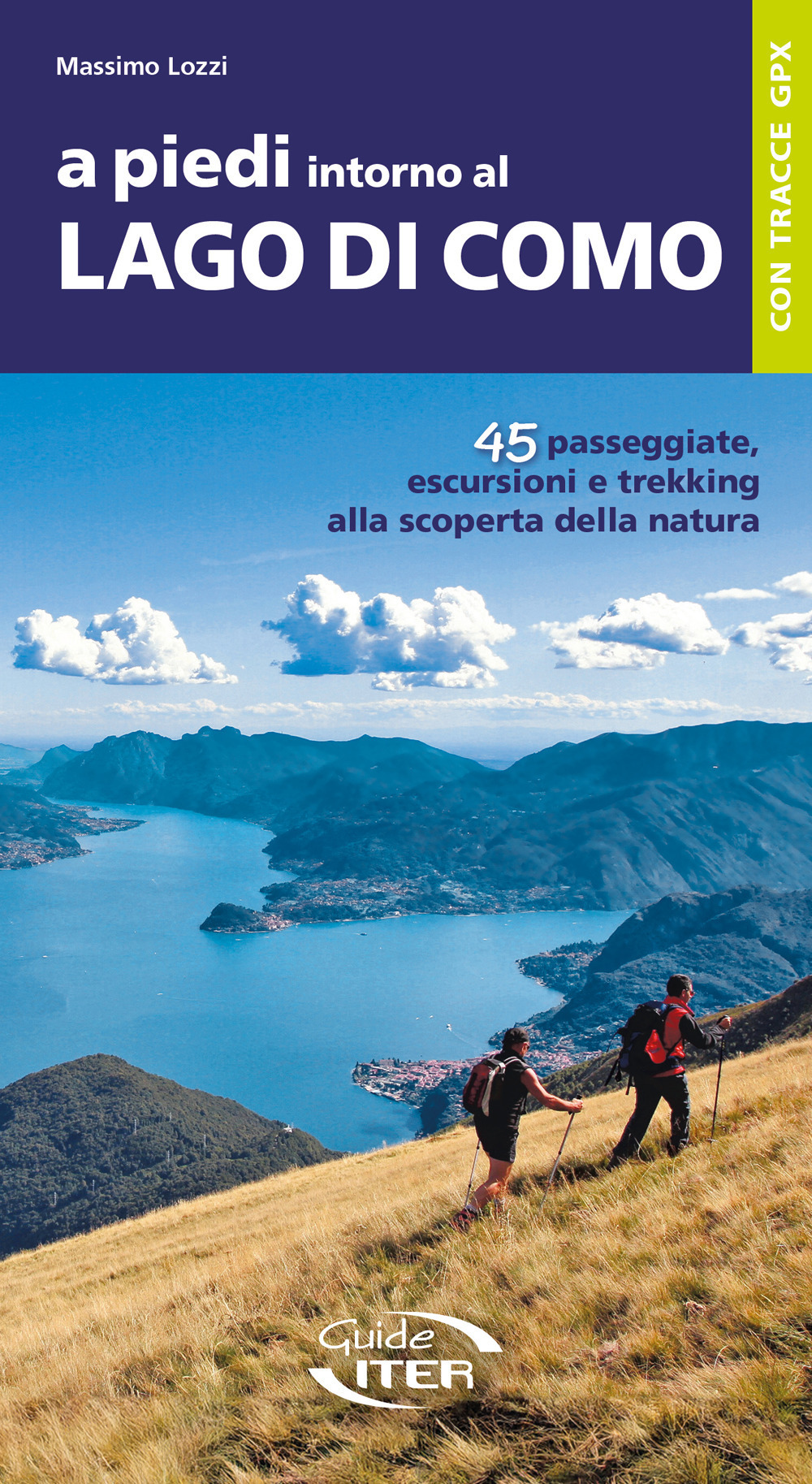 A piedi intorno al Lago di Como. 45 passeggiate, escursioni e trekking alla scoperta della natura