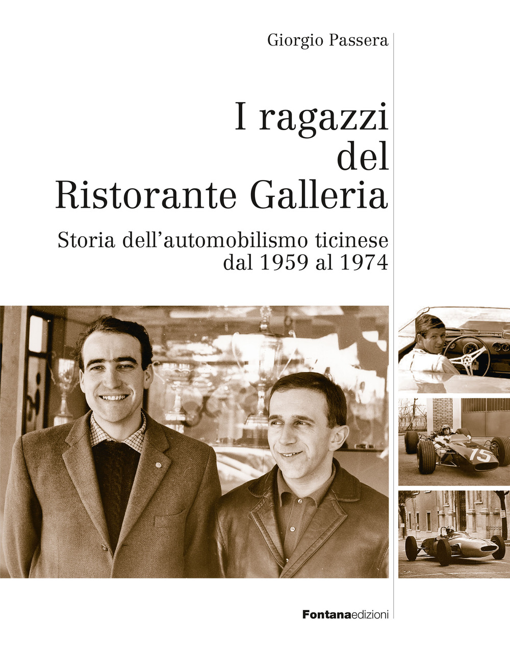I ragazzi del ristorante Galleria. Storia dell'automobilismo ticinese dal 1959 al 1974