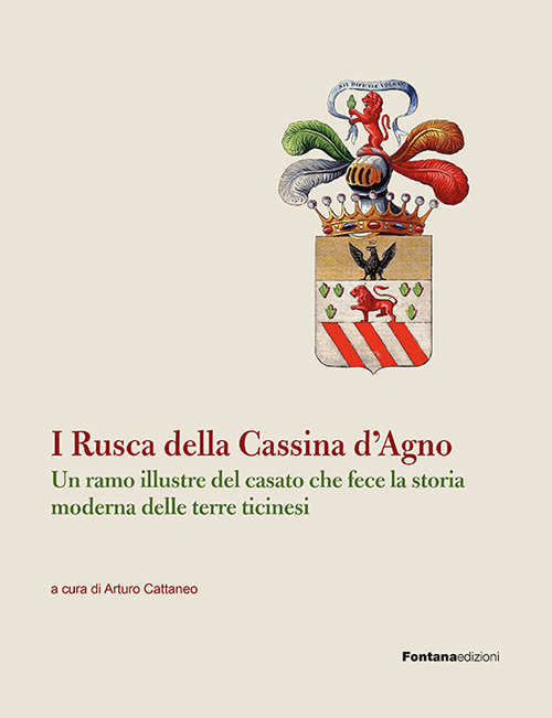 I Rusca della Cassina d'Agno. Un ramo illustre del casato che fece la storia moderna delle terre ticinesi