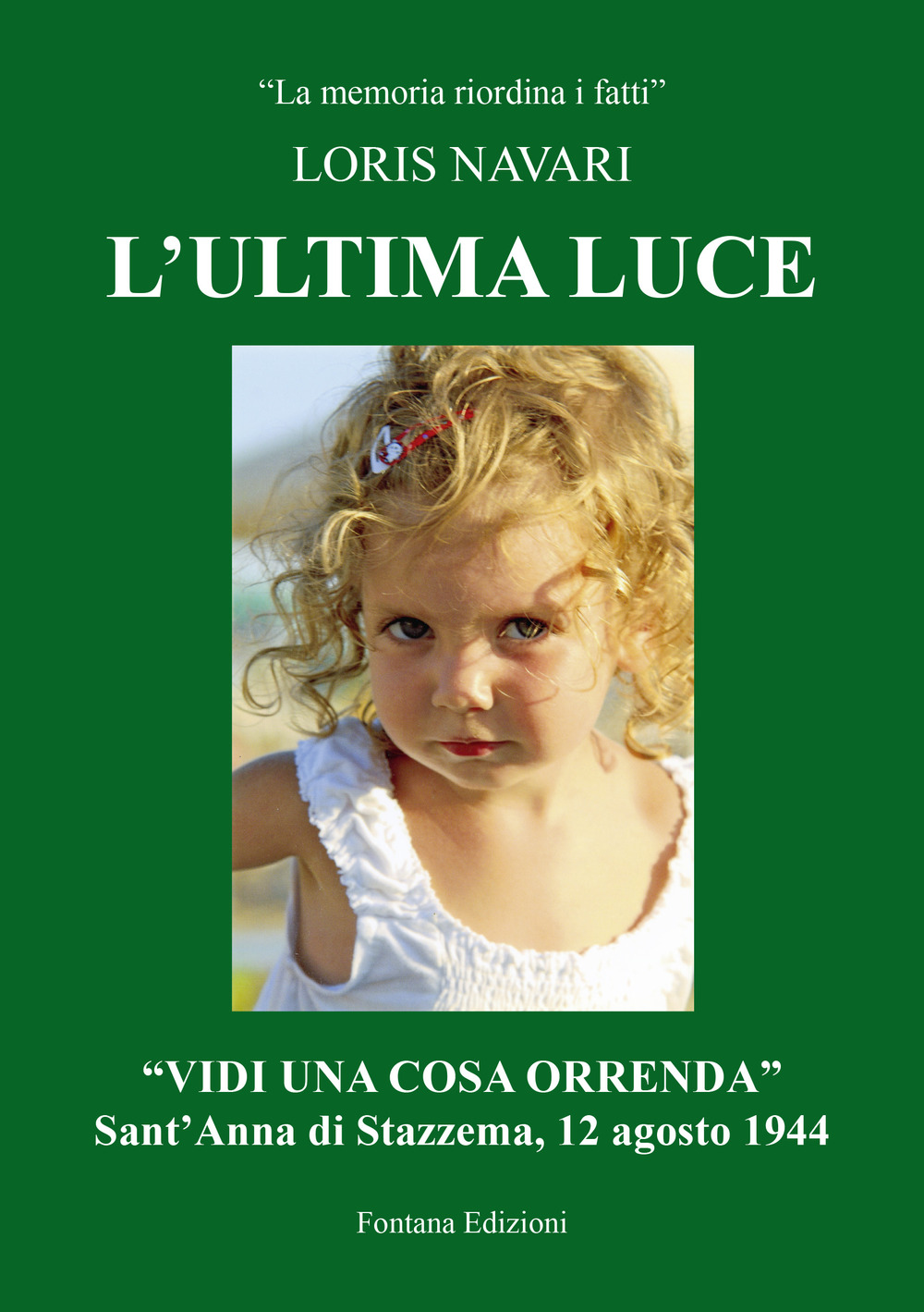 L'ultima luce. «Vidi una cosa orrenda». Sant'Anna di Stazzema, 12 agosto 1944