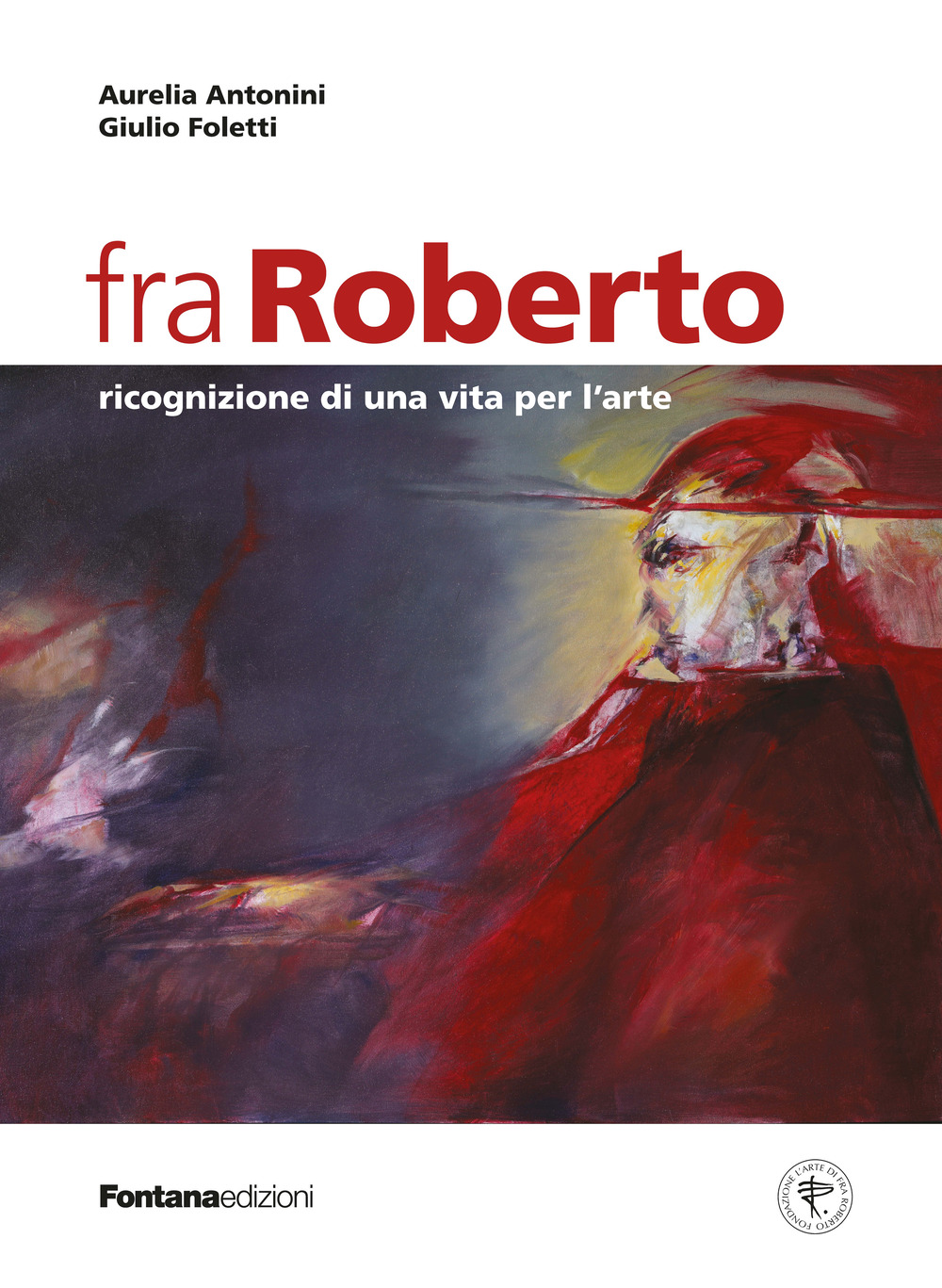 Fra Roberto. Ricognizione di una vita per l'arte