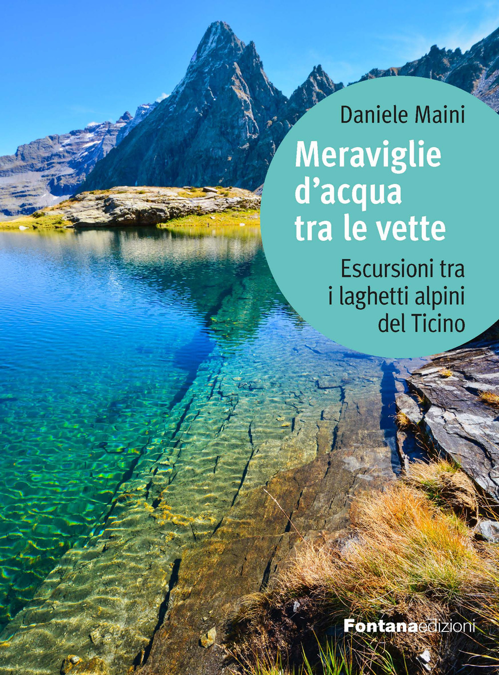 Meraviglie d'acqua tra le vette. Escursioni tra i laghetti alpini del Ticino