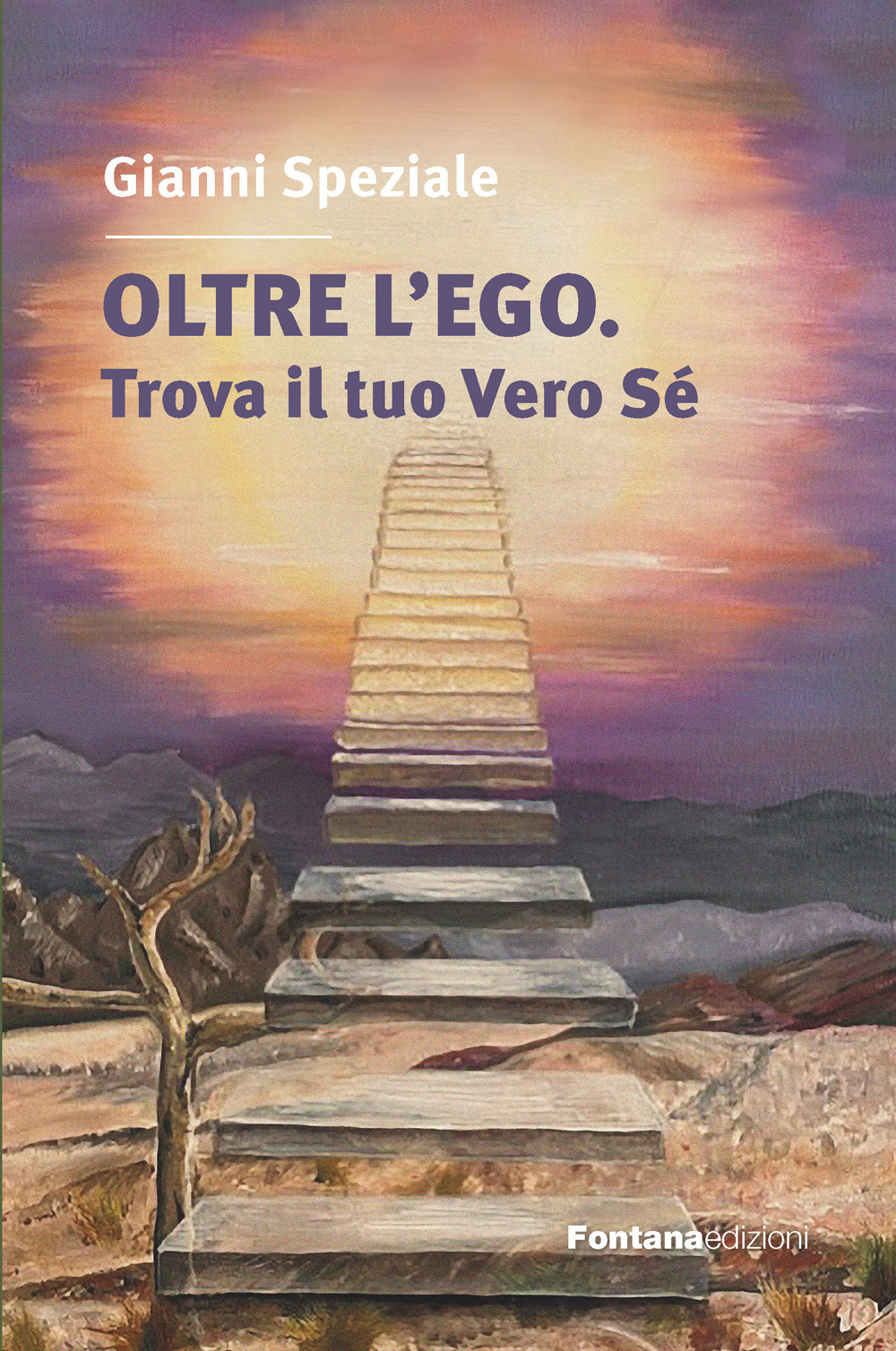 Oltre l'ego. Trova il tuo vero Sé. Ritrovare il contatto con il Sé superiore è l'obiettivo del nostro cammino spirituale