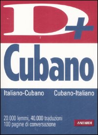 Dizionario cubano. Italia-cubano, cubano-italiano. Ediz. bilingue