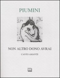 Non altro dono avrai. Canto amante. Ediz. numerata