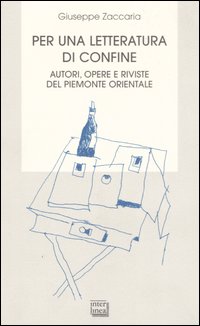 Per una letteratura di confine. Autori, opere e riviste del Piemonte orientale