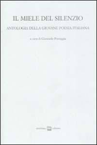 Il miele del silenzio. Antologia della giovane poesia italiana. Vol. 1