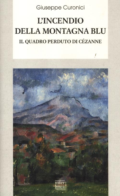 L'incendio della montagna blu. Il quadro perduto di Cézanne