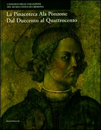 La Pinacoteca Ala Ponzone dal Duecento al Quattrocento. Ediz. illustrata