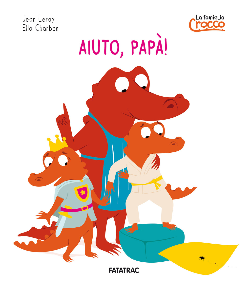 Aiuto papà! La famiglia Crocco. Ediz. a colori