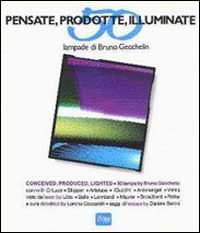 Pensate, prodotte, illuminate. 50 lampade di Bruno Gecchelin