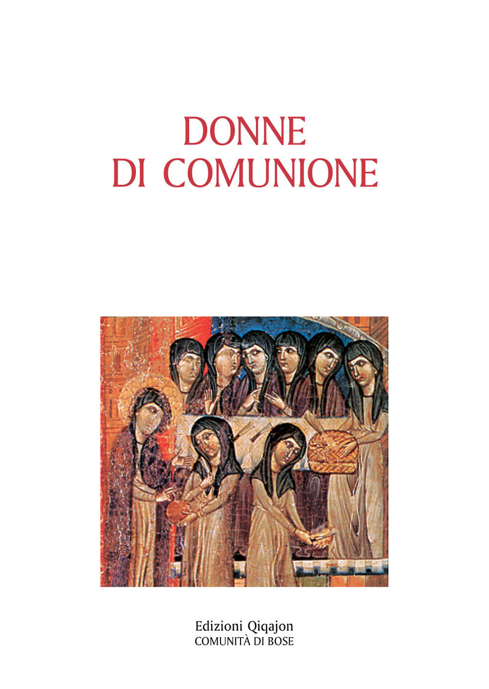 Donne di comunione. Vite di monache d'Oriente e d'Occidente