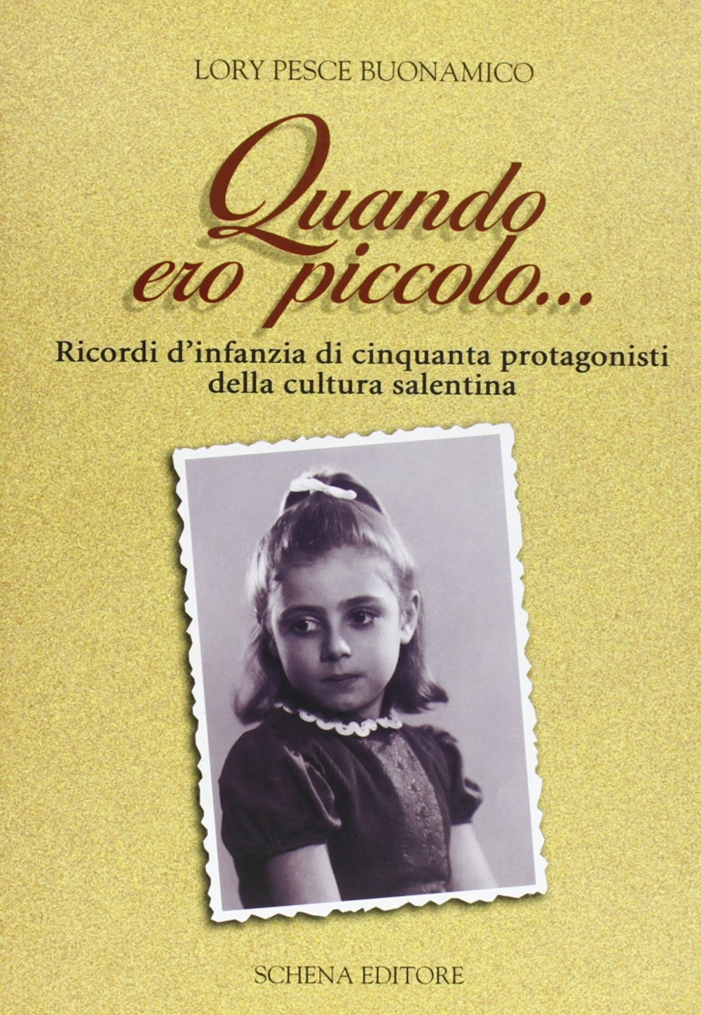 Quando ero piccolo... Ricordo d'infanzia di cinquanta protagonisti della cultura salentina