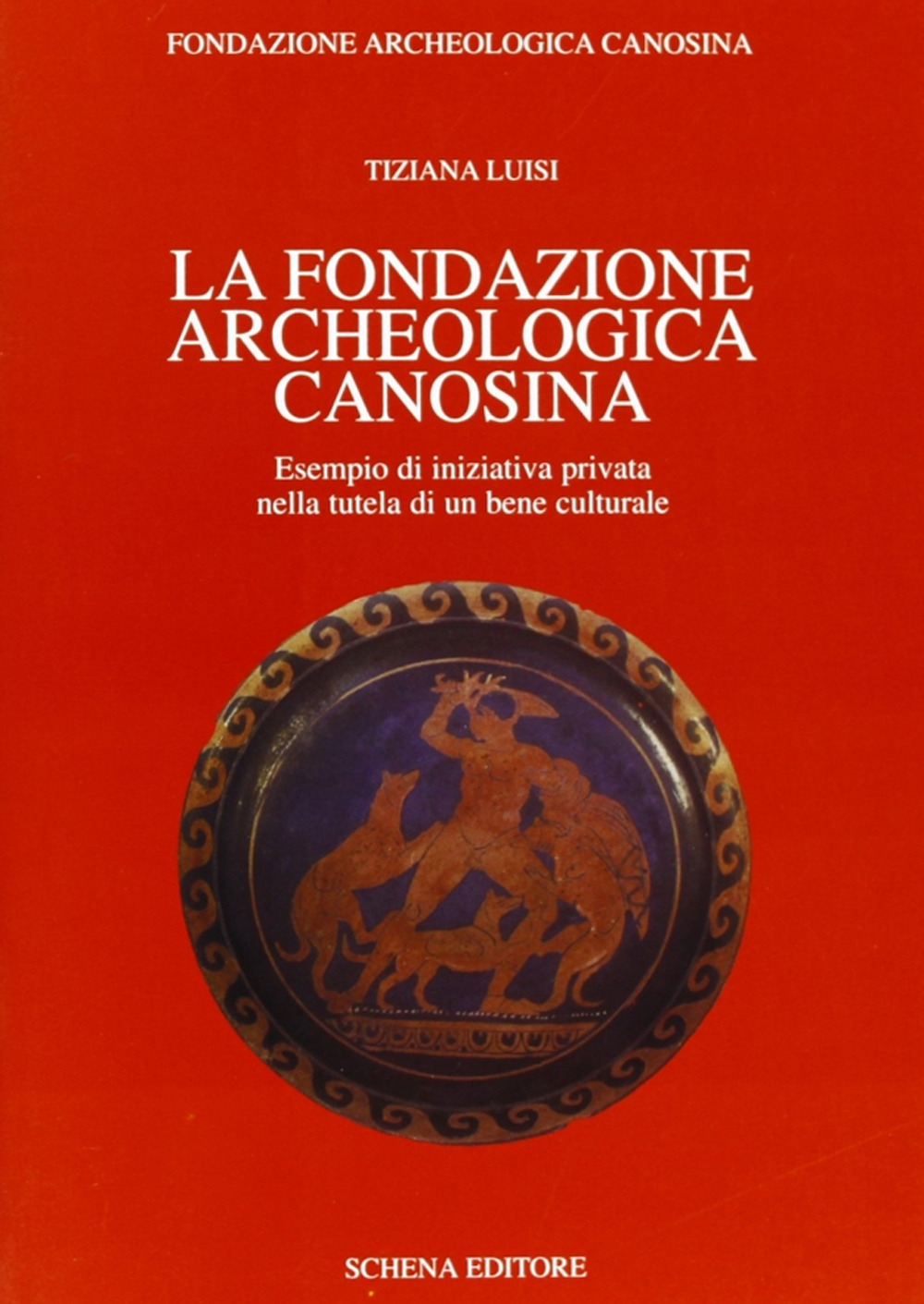 La Fondazione archeologica canosina. Esempio di iniziativa privata nella tutela di un bene culturale