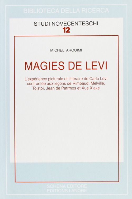 Magies de Levi. L'expérience picturale et littéraire de Carlo Levi confrontée aux lecons de Rimbaud, Melville...