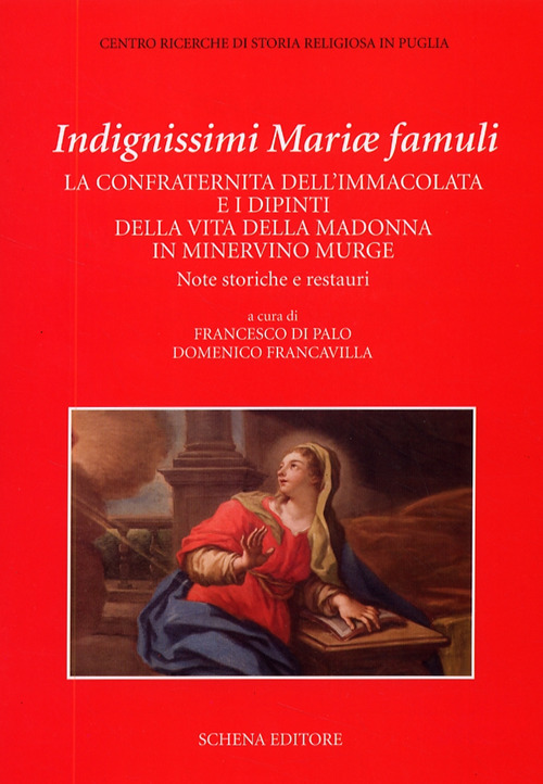 Indegnissimi Mariae Famuli. La confraternita dell'Immacolata e i dipinti della vita della Madonna in Minervino Murge