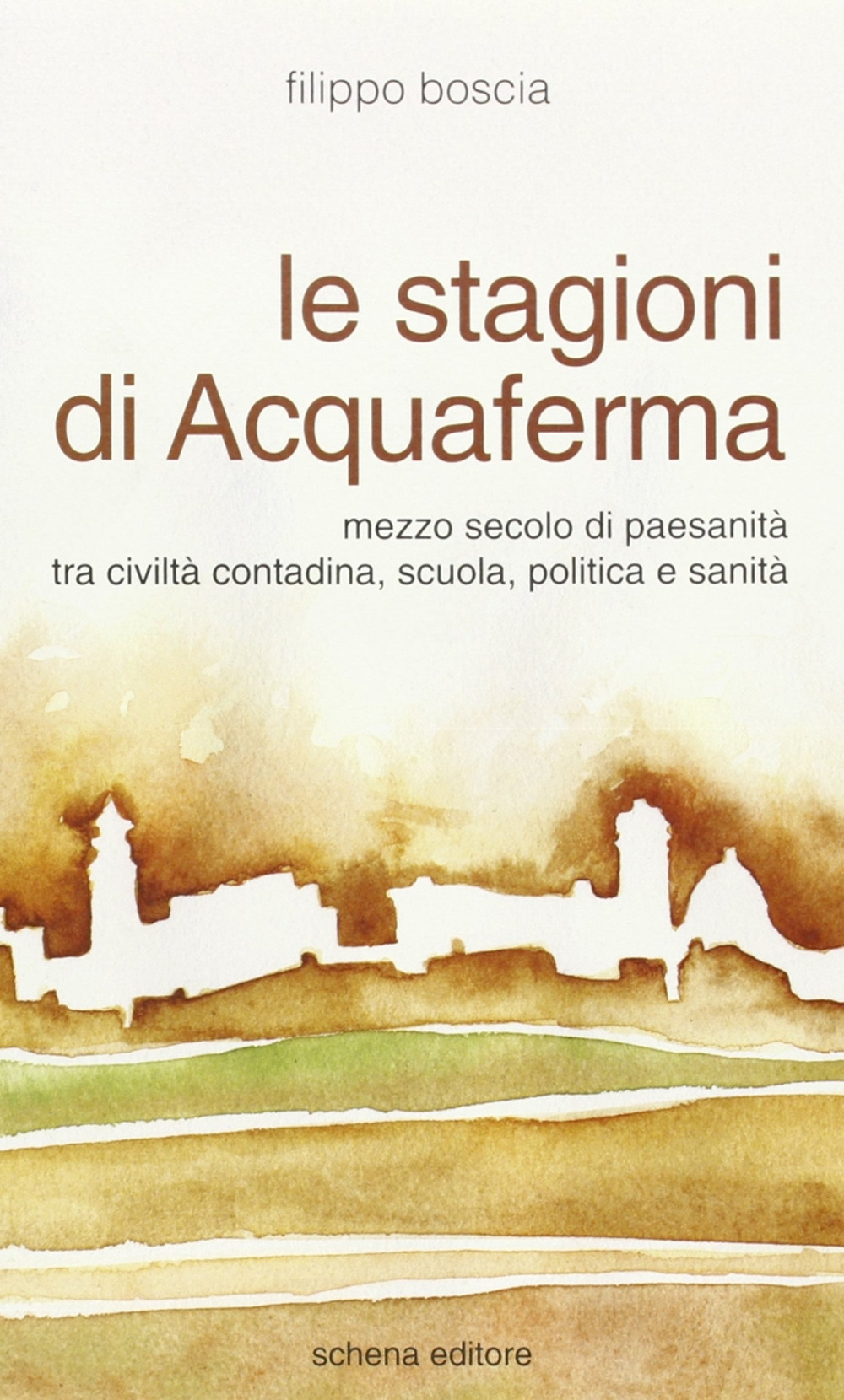 Le stagioni di Acquaferma. Mezzo secolo di paesanità tra civiltà contadina, scuola, politica e sanità