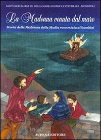 La Madonna venuta dal mare. Storia della Madonna della Madia raccontata ai bambini